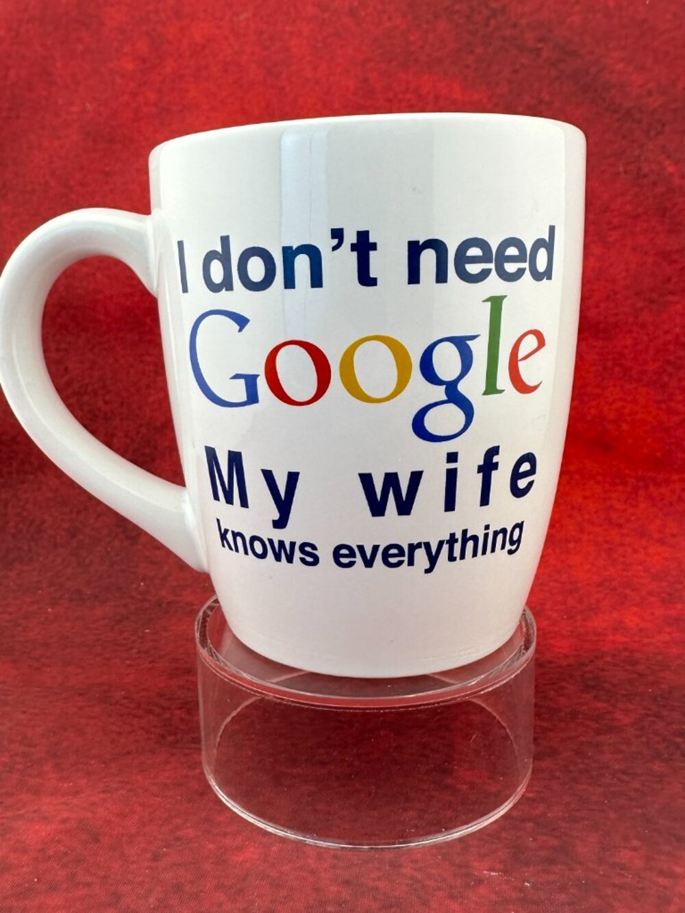 HOME ESSENTIALS "I DON'T NEED GOOGLE MY WIFE KNOWS EVERYTHING" LARGE MUG 22 oz